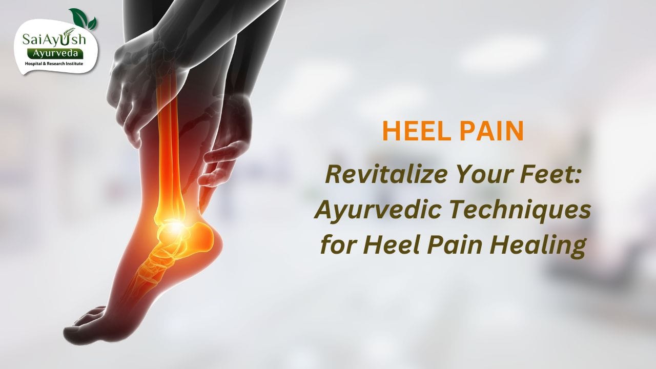 Ayurveda&rsquo;s Holistic Approach to Heel Pain Relieving