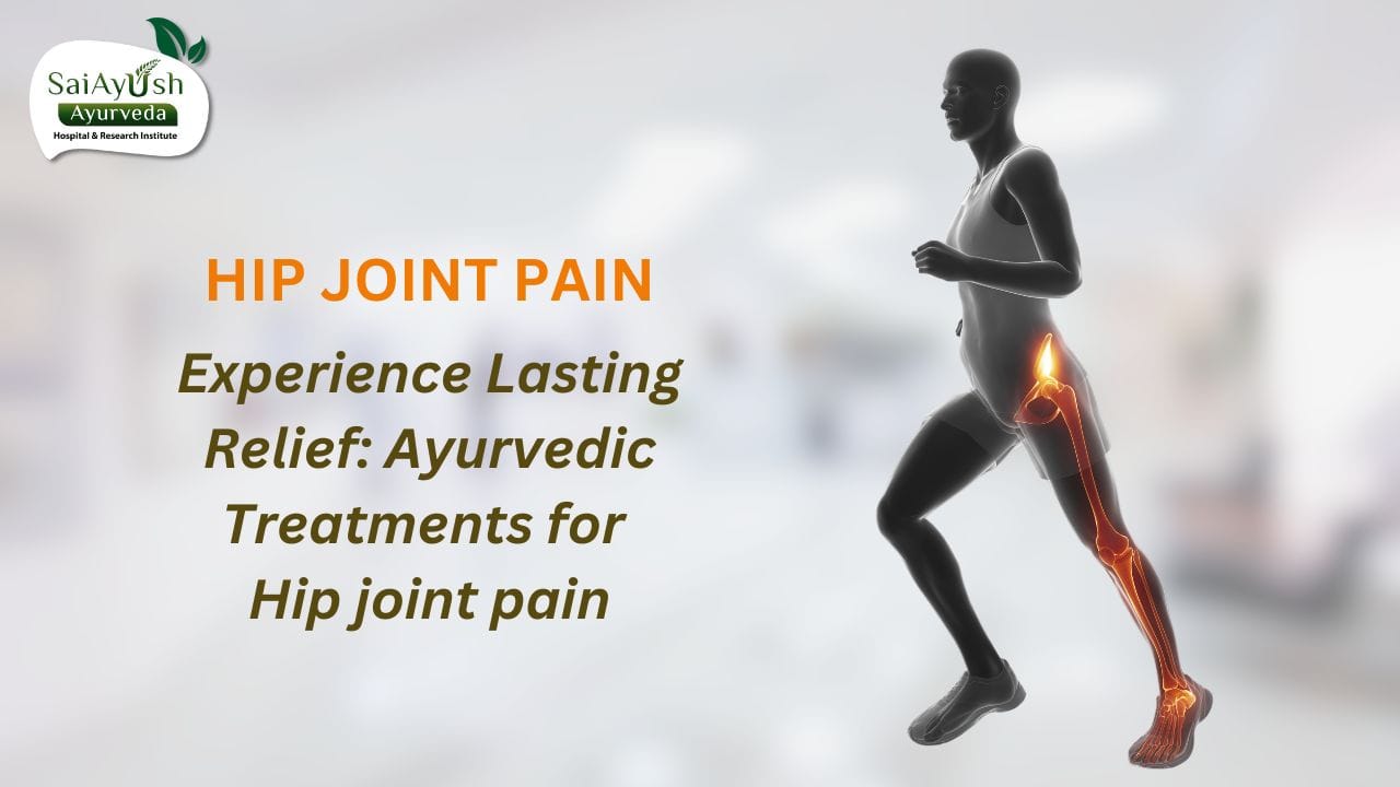 Natural Treatments for Hip Joint Pain: Ayurvedic Methods for Health and Wellness