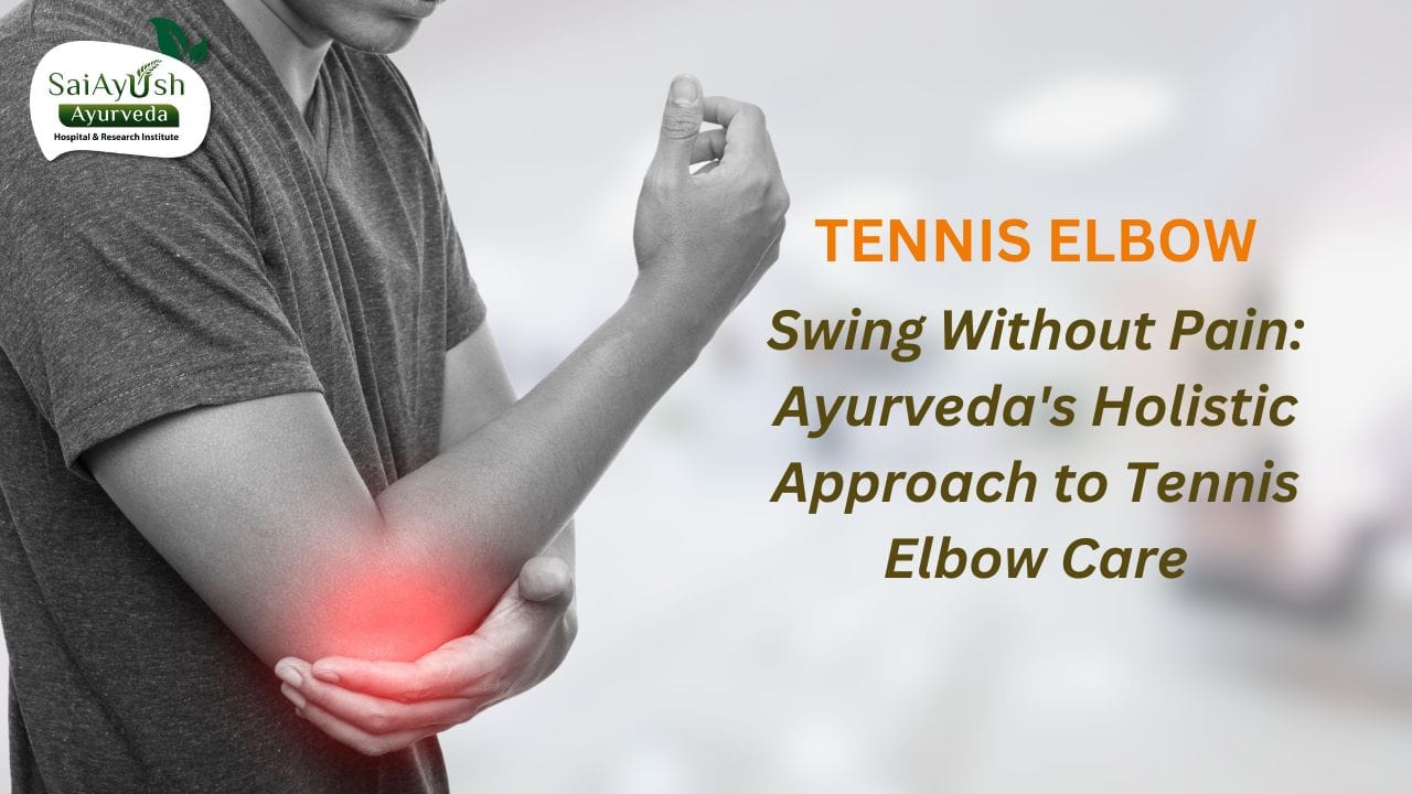 Relieving Tennis Elbow Pain the Ayurvedic Way: A Comprehensive Guide