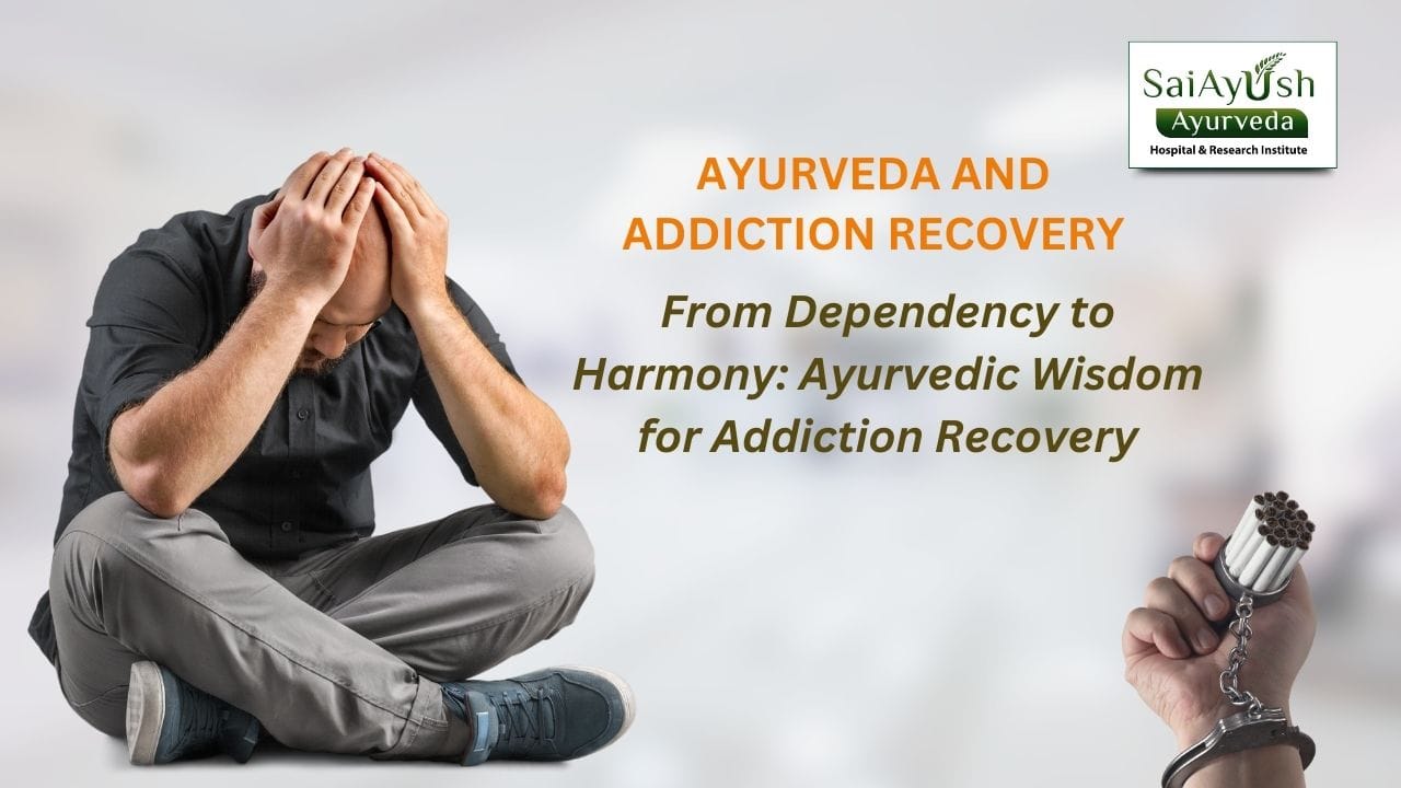 Ayurvedic Approach to Addiction Management and Treatment