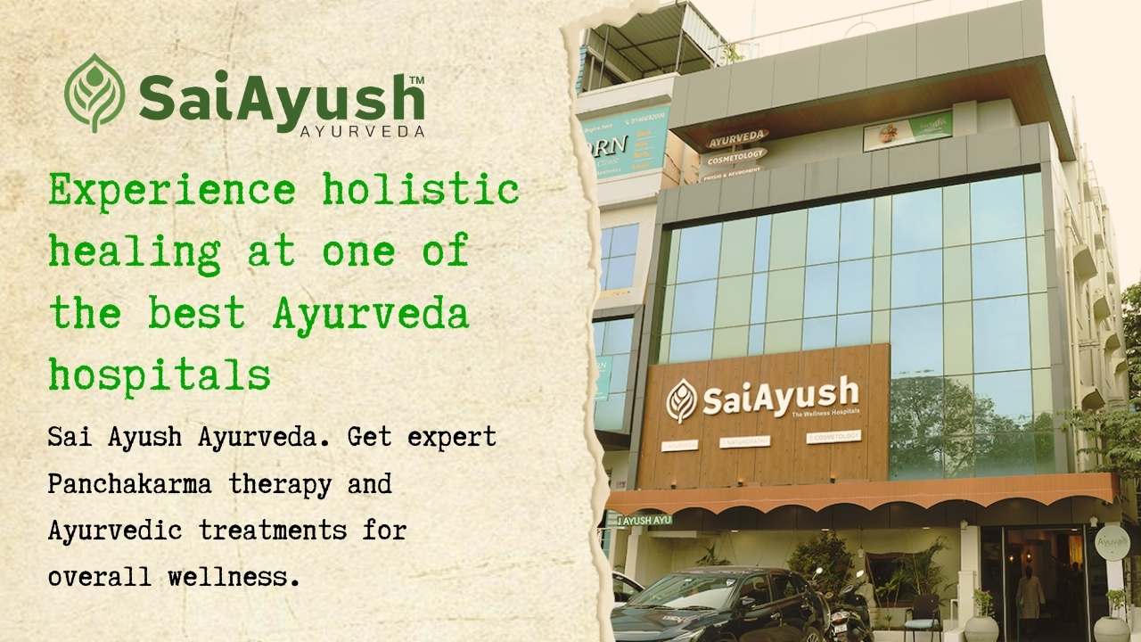 Ayurveda Hospitals &ndash; Leading Ayurveda Hospitals for Holistic Healing at Sai Ayush Ayurveda