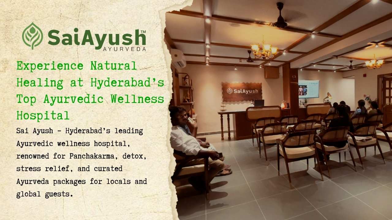Wellness Hospital in Hyderabad &ndash; Sai Ayush Ayurveda Panchakarma Clinic