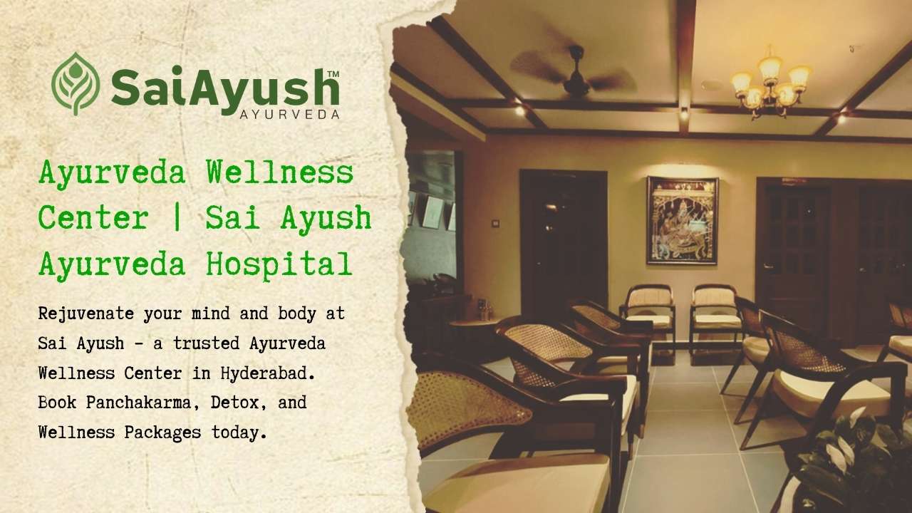 Ayurveda Wellness Center in Hyderabad, Rejuvenate Your Life at Sai Ayush: A Trusted Wellness Partner.