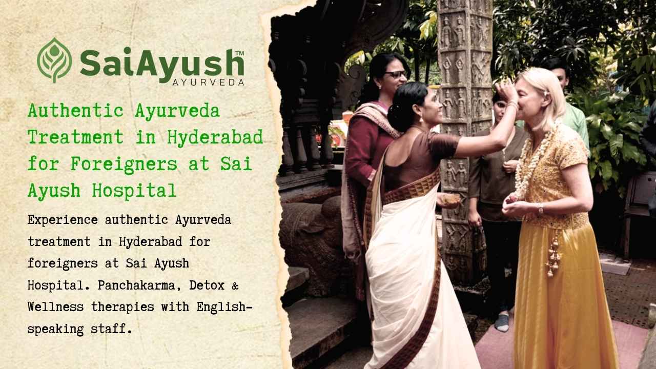 Ayurveda Treatment in Hyderabad for foreigners &ndash; A Wellness Journey at Sai Ayush Hospital