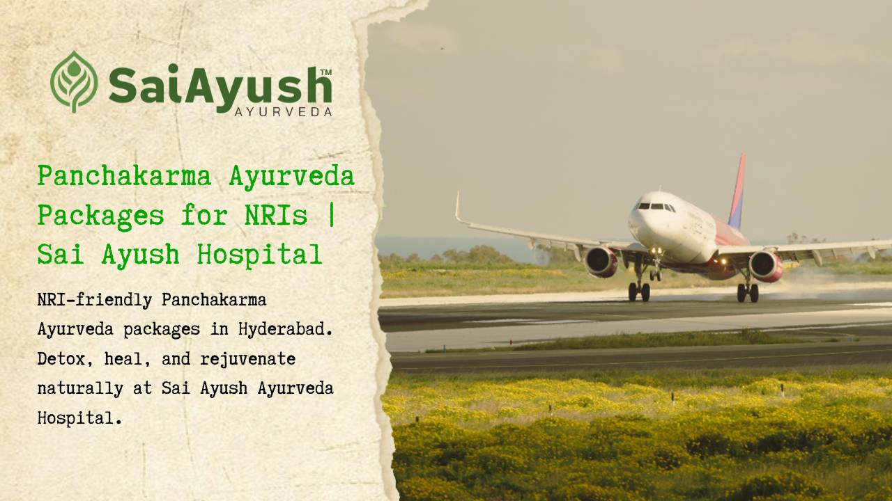 Panchakarma Ayurveda Packages for NRIs at Sai Ayush Ayurveda Hospital, Hyderabad